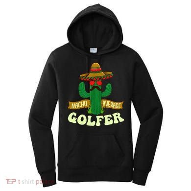 Nacho Average Golfer Golfing Lover Golf Tournament Hobby Women's Hoodie