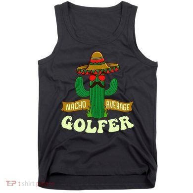 Nacho Average Golfer Golfing Lover Golf Tournament Hobby Tank Top