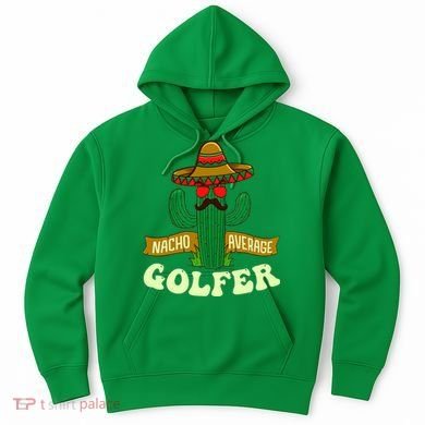Nacho Average Golfer Golfing Lover Golf Tournament Hobby Hoodie