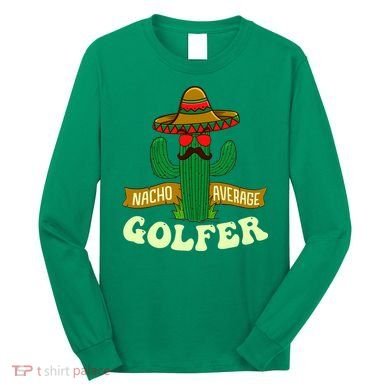 Nacho Average Golfer Golfing Lover Golf Tournament Hobby Long Sleeve Shirt