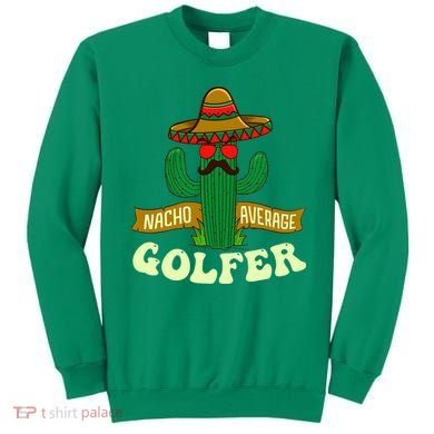 Nacho Average Golfer Golfing Lover Golf Tournament Hobby Sweatshirt