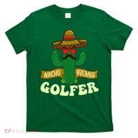 Nacho Average Golfer Golfing Lover Golf Tournament Hobby T-Shirt thumb 0