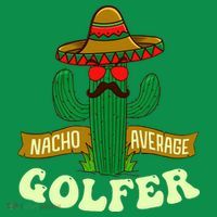 Nacho Average Golfer Golfing Lover Golf Tournament Hobby T-Shirt thumb 7