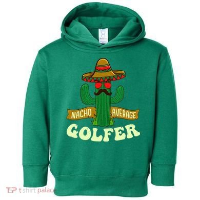 Nacho Average Golfer Golfing Lover Golf Tournament Hobby Toddler Hoodie