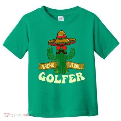 Nacho Average Golfer Golfing Lover Golf Tournament Hobby Toddler T-Shirt