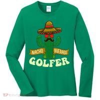 Nacho Average Golfer Golfing Lover Golf Tournament Hobby Women's Long Sleeve Shirt thumb 0