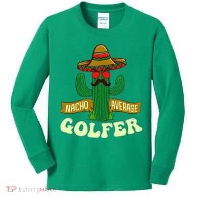 Nacho Average Golfer Golfing Lover Golf Tournament Hobby Kids Long Sleeve Shirt