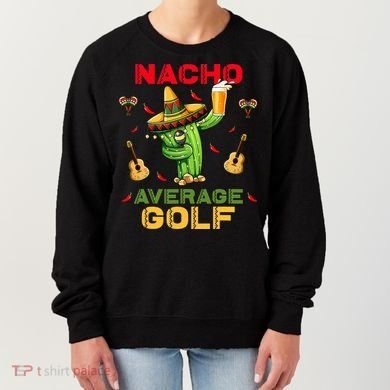 Nacho Average Golf Cinco De Mayo Mexican Fiesta Party Women's Sweatshirt