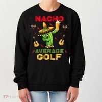 Nacho Average Golf Cinco De Mayo Mexican Fiesta Party Women's Sweatshirt thumb 0