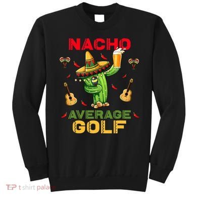 Nacho Average Golf Cinco De Mayo Mexican Fiesta Party Sweatshirt