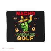 Nacho Average Golf Cinco De Mayo Mexican Fiesta Party Mousepad thumb 0