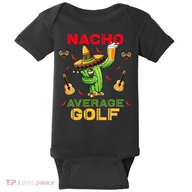 Nacho Average Golf Cinco De Mayo Mexican Fiesta Party Baby Bodysuit