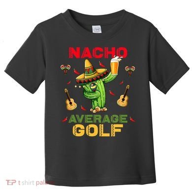 Nacho Average Golf Cinco De Mayo Mexican Fiesta Party Toddler T-Shirt