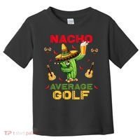 Nacho Average Golf Cinco De Mayo Mexican Fiesta Party Toddler T-Shirt thumb 0