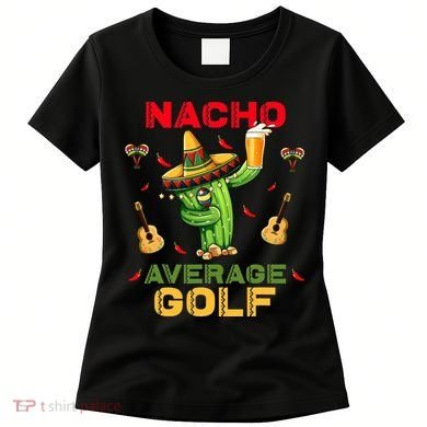 Nacho Average Golf Cinco De Mayo Mexican Fiesta Party Women's T-Shirt