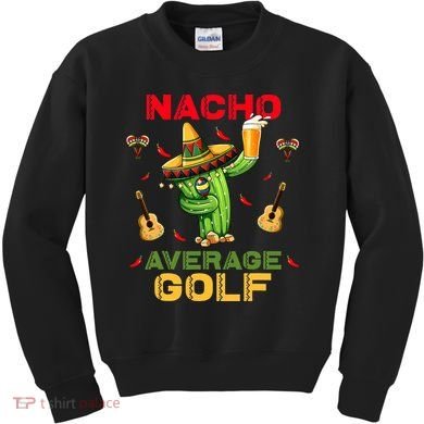 Nacho Average Golf Cinco De Mayo Mexican Fiesta Party Kids Sweatshirt