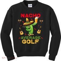 Nacho Average Golf Cinco De Mayo Mexican Fiesta Party Kids Sweatshirt thumb 0