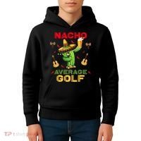 Nacho Average Golf Cinco De Mayo Mexican Fiesta Party Kids Hoodie thumb 4