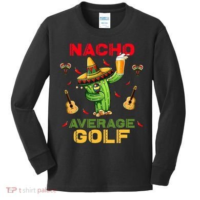 Nacho Average Golf Cinco De Mayo Mexican Fiesta Party Kids Long Sleeve Shirt