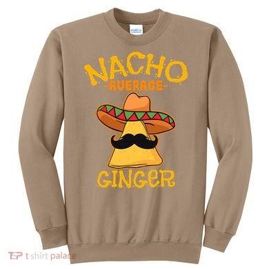 Nacho Average Ginger Mexican Redhead Cinco De Mayo Fiesta Sweatshirt
