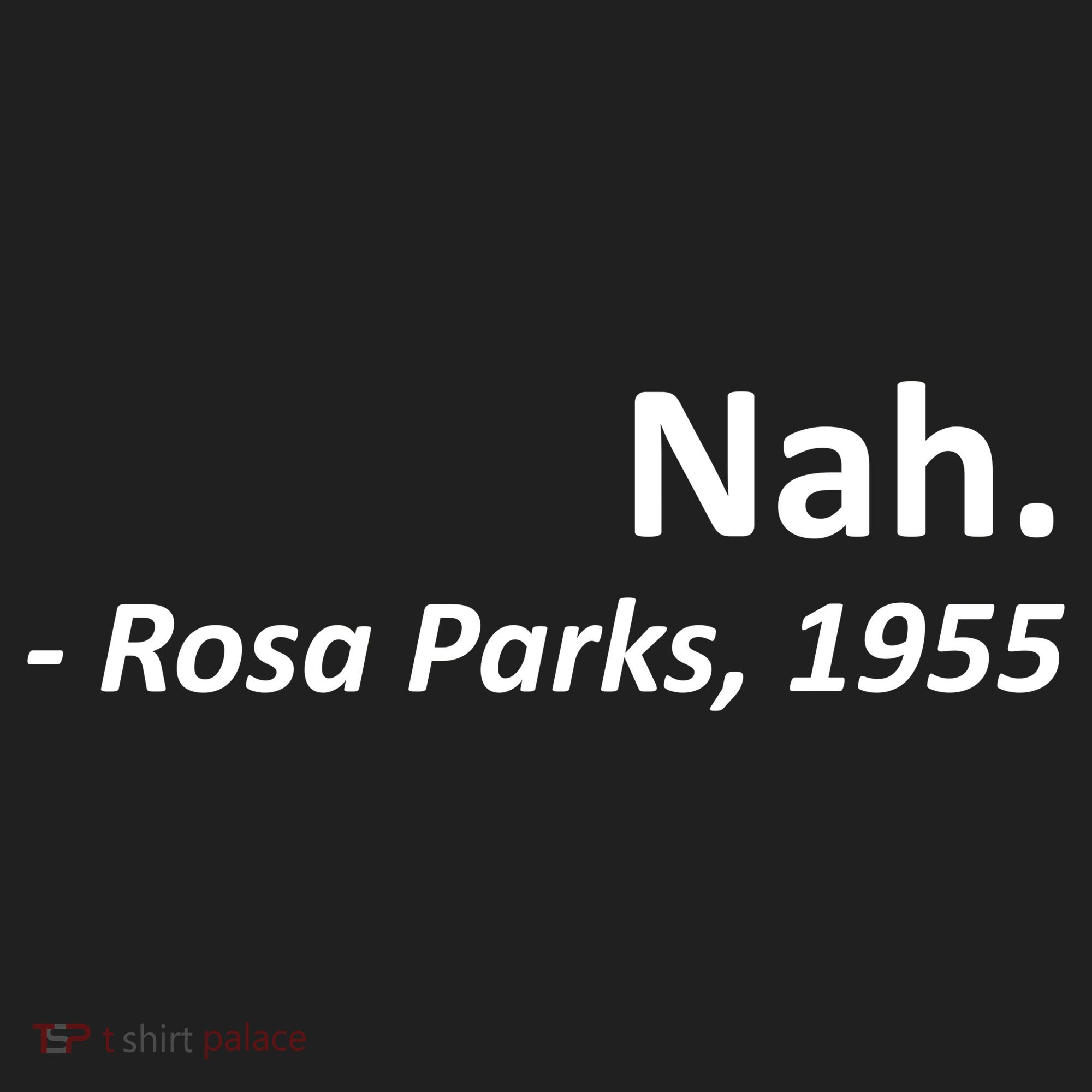Nah. Rosa Parks, 1955 Quotation Women's Sweatshirt
