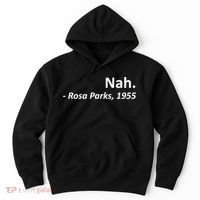 Nah. Rosa Parks, 1955 Quotation Hoodie thumb 0