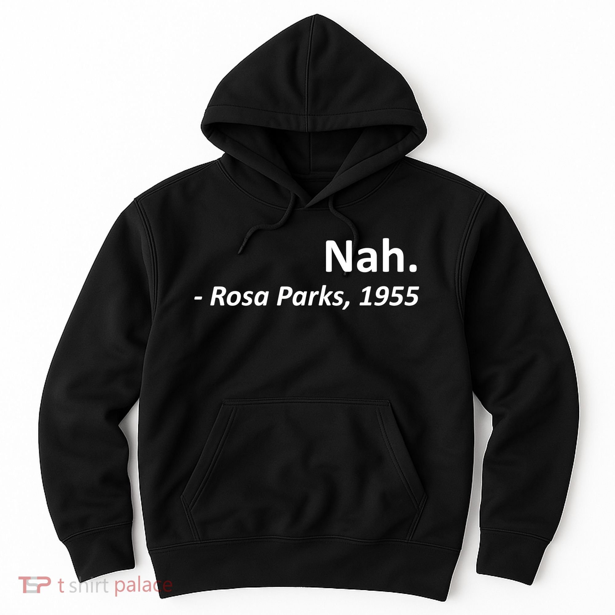 Nah. Rosa Parks, 1955 Quotation Hoodie