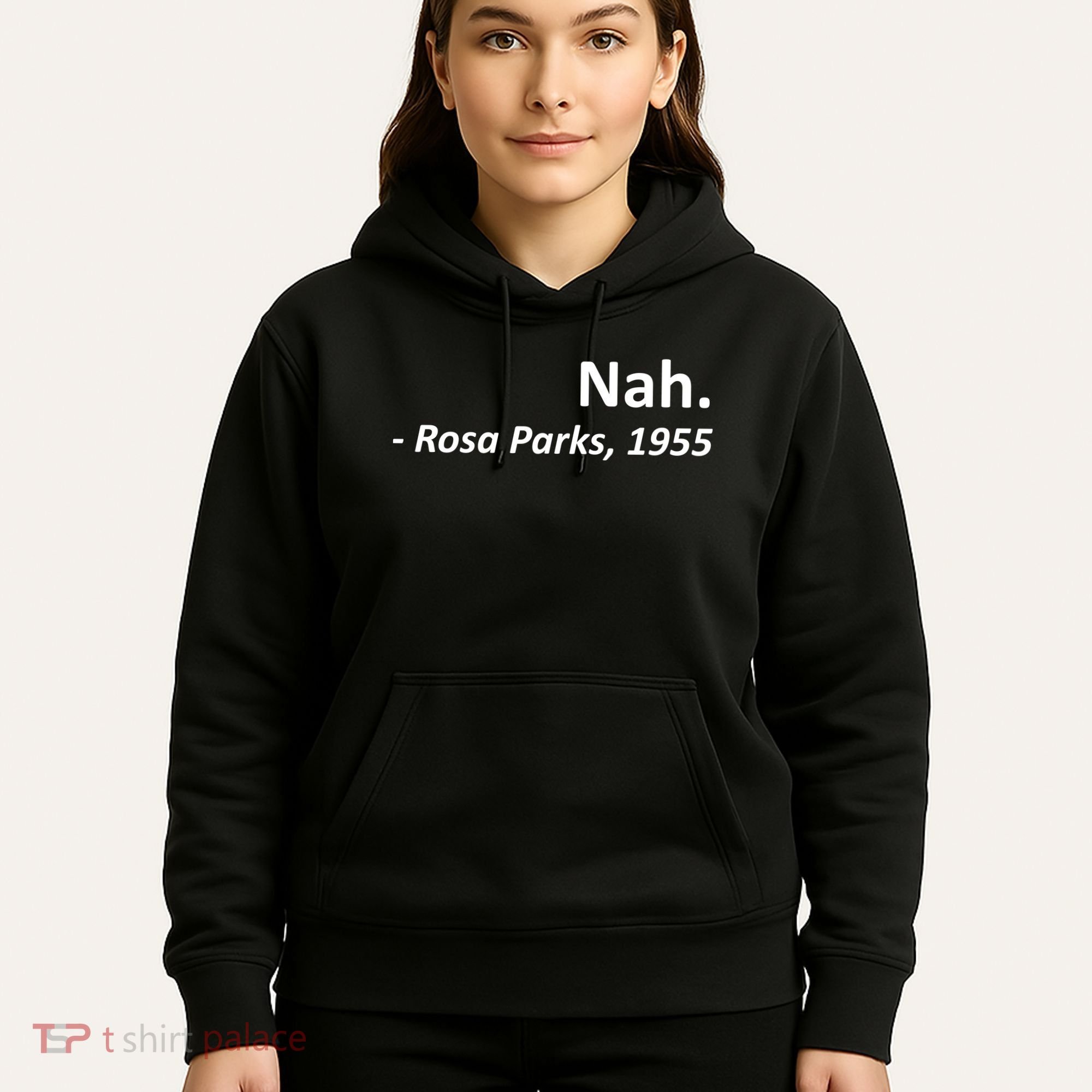 Nah. Rosa Parks, 1955 Quotation Hoodie