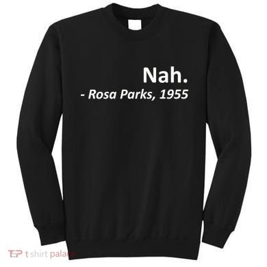 Nah. Rosa Parks, 1955 Quotation Sweatshirt