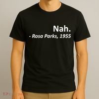 Nah. Rosa Parks, 1955 Quotation T-Shirt thumb 3