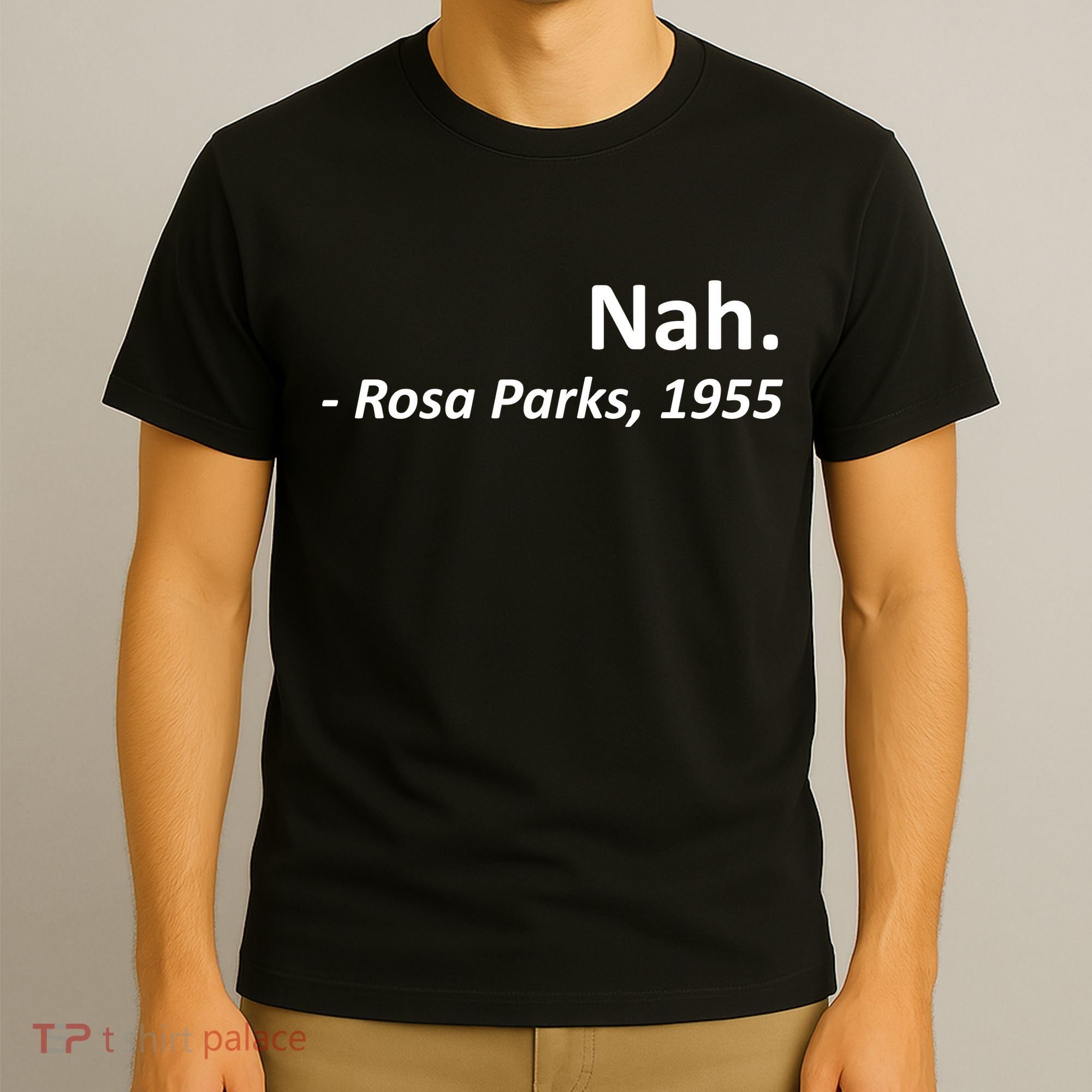 Nah. Rosa Parks, 1955 Quotation T-Shirt