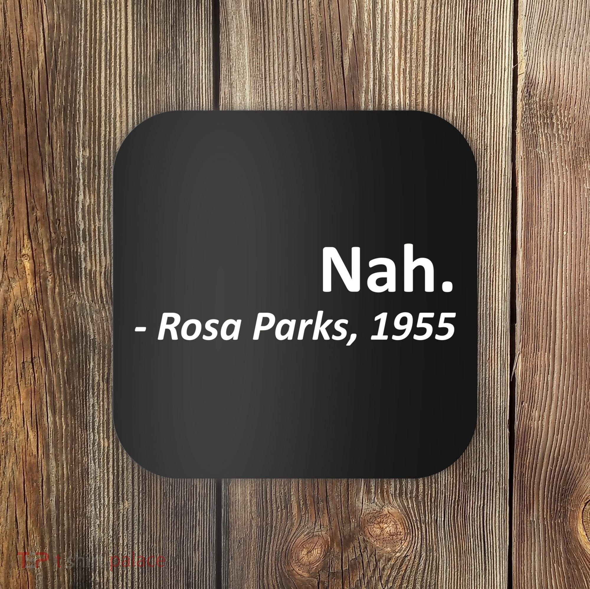 Nah. Rosa Parks, 1955 Quotation Coaster