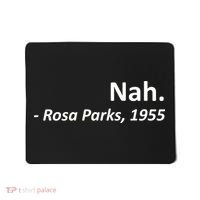Nah. Rosa Parks, 1955 Quotation Mousepad thumb 0