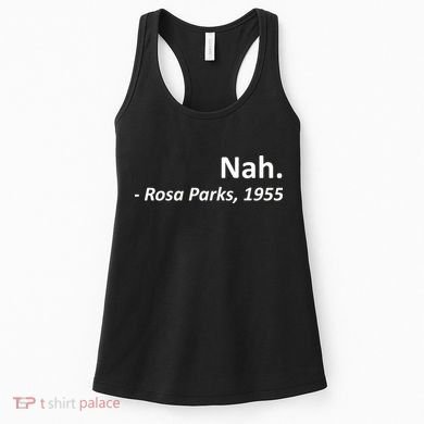 Nah. Rosa Parks, 1955 Quotation Women's Tank Top