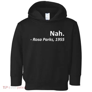 Nah. Rosa Parks, 1955 Quotation Toddler Hoodie