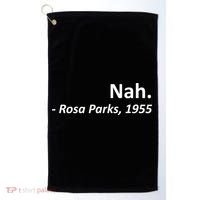 Nah. Rosa Parks, 1955 Quotation Golf Towel thumb 0