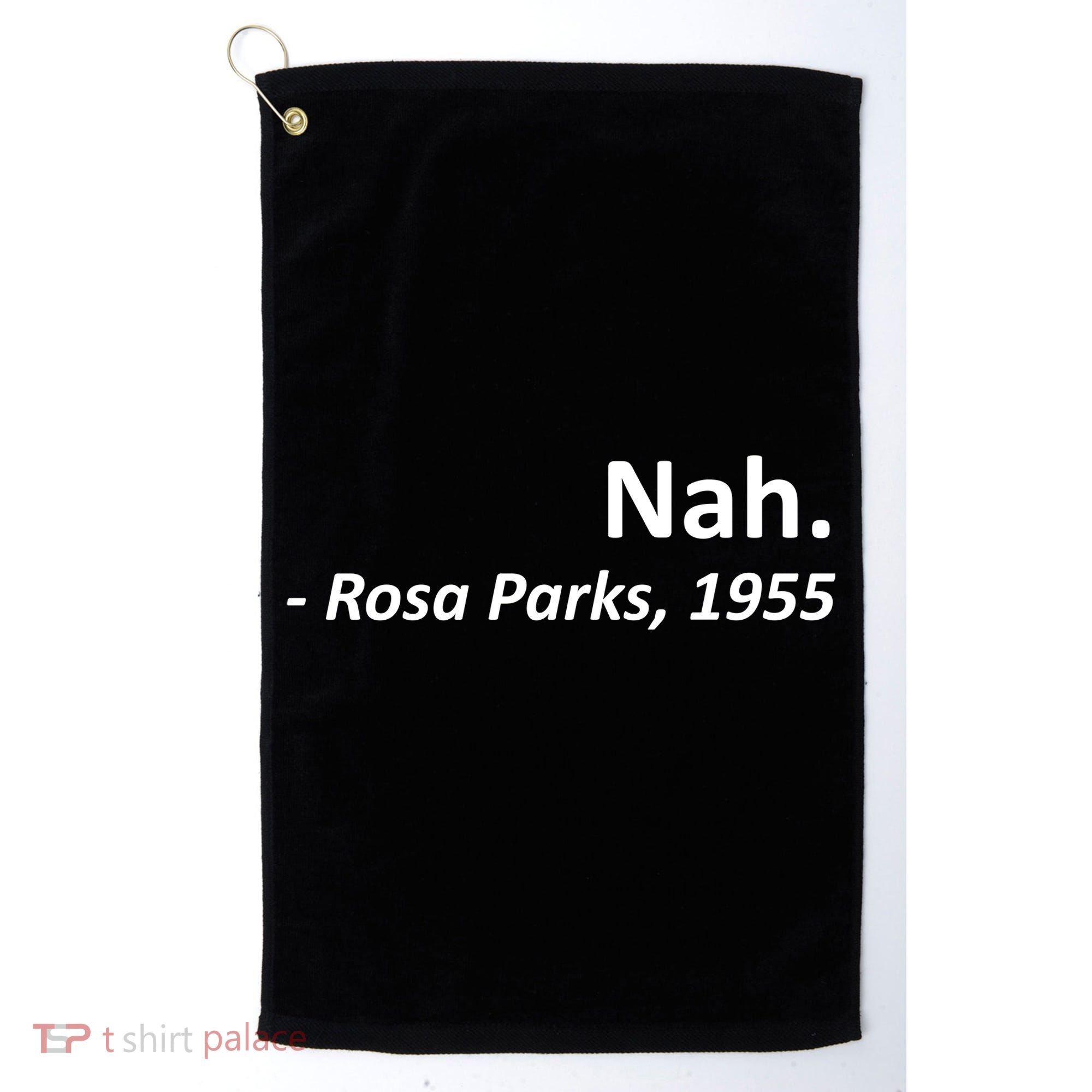 Nah. Rosa Parks, 1955 Quotation Golf Towel