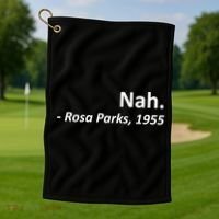 Nah. Rosa Parks, 1955 Quotation Golf Towel thumb 1