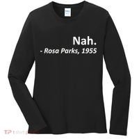 Nah. Rosa Parks, 1955 Quotation Women's Long Sleeve Shirt thumb 0