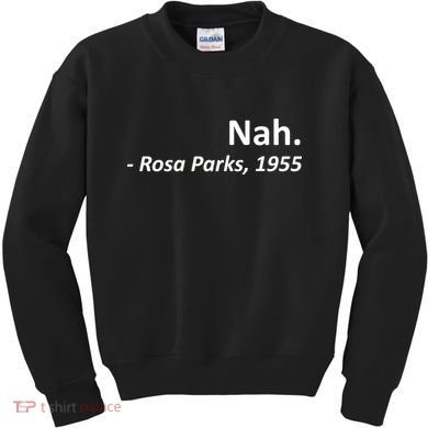Nah. Rosa Parks, 1955 Quotation Kids Sweatshirt