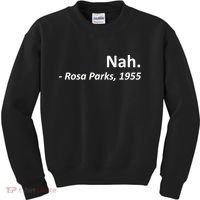 Nah. Rosa Parks, 1955 Quotation Kids Sweatshirt thumb 0