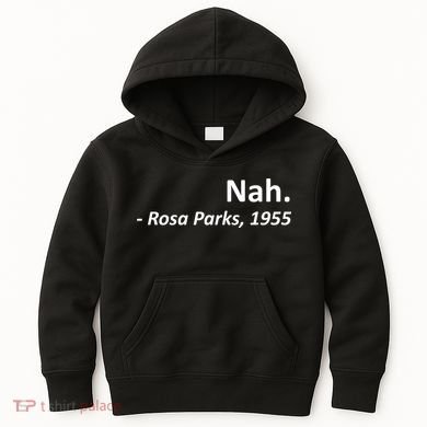Nah. Rosa Parks, 1955 Quotation Kids Hoodie