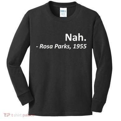 Nah. Rosa Parks, 1955 Quotation Kids Long Sleeve Shirt