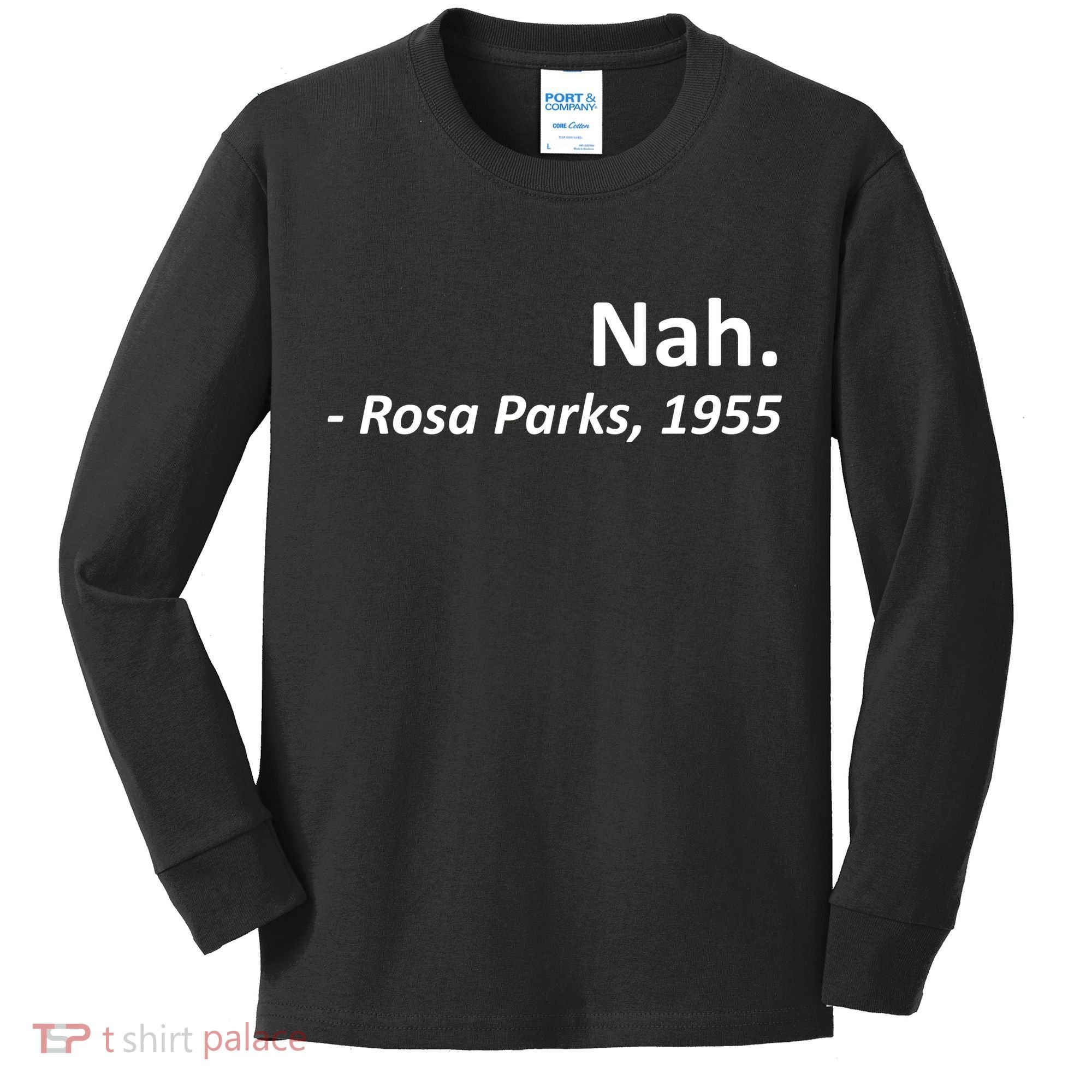 Nah. Rosa Parks, 1955 Quotation Kids Long Sleeve Shirt