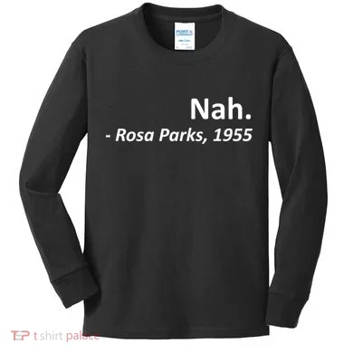 Nah. Rosa Parks, 1955 Quotation Kids Long Sleeve Shirt