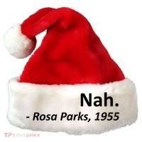 Nah. Rosa Parks, 1955 Quotation Santa Hat thumb 0