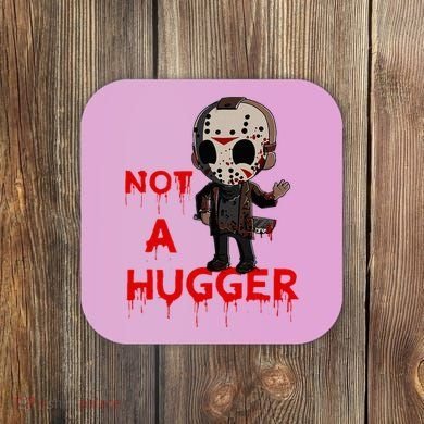 Not A Hugger Funny Jason Friday The 13th Funny Hugger Coaster