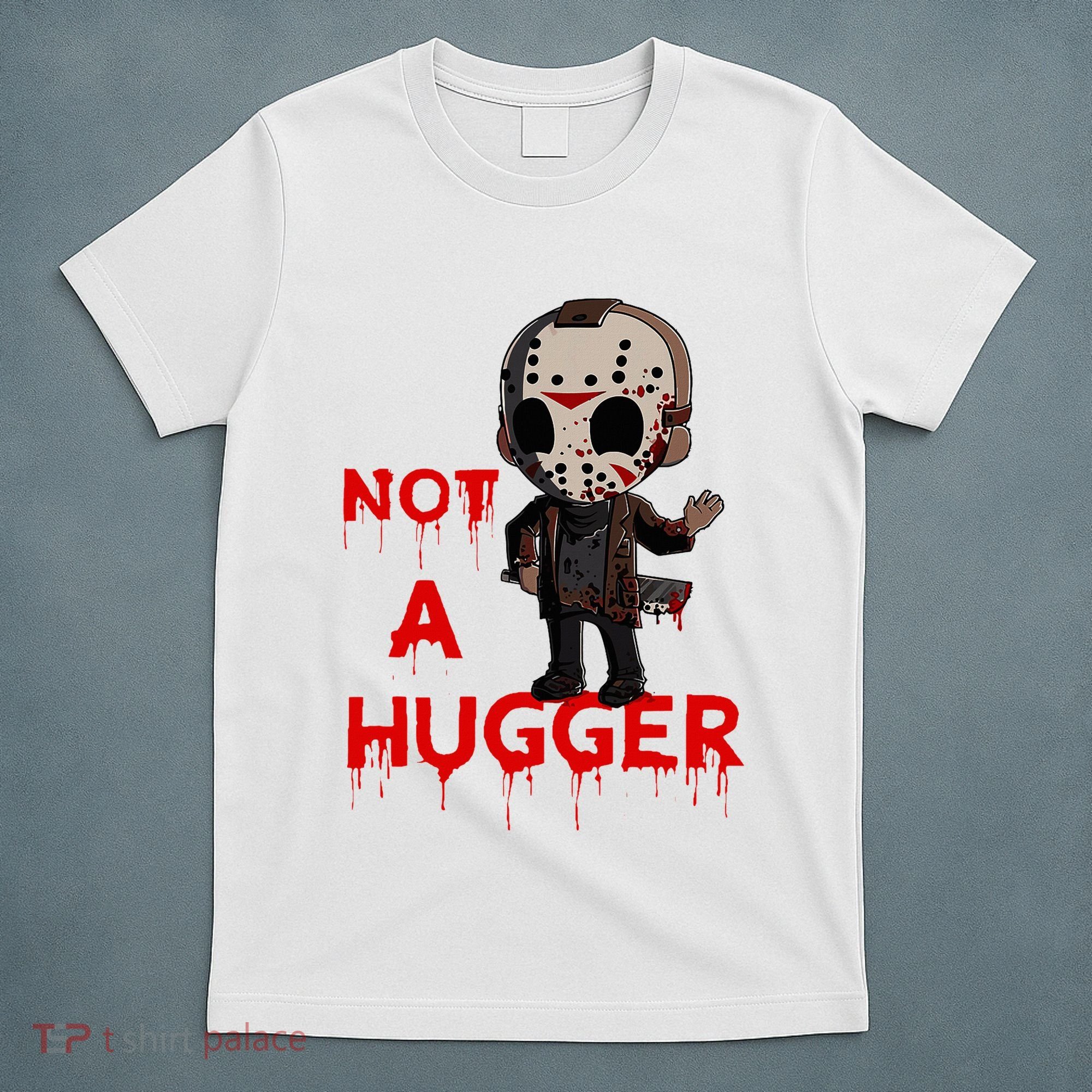 Not A Hugger Funny Jason Friday The 13th Funny Hugger T-Shirt