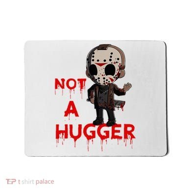 Not A Hugger Funny Jason Friday The 13th Funny Hugger Mousepad
