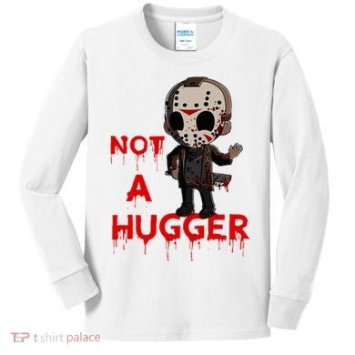 Not A Hugger Funny Jason Friday The 13th Funny Hugger Kids Long Sleeve Shirt